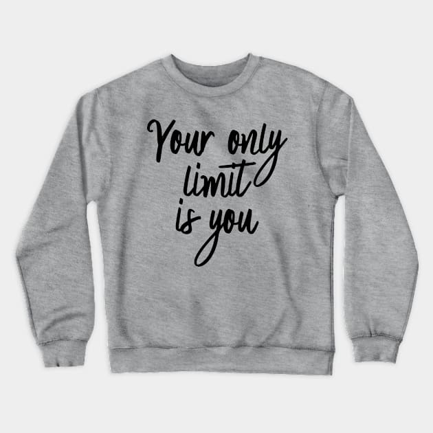 Only Limit Is You Crewneck Sweatshirt by oddmatter